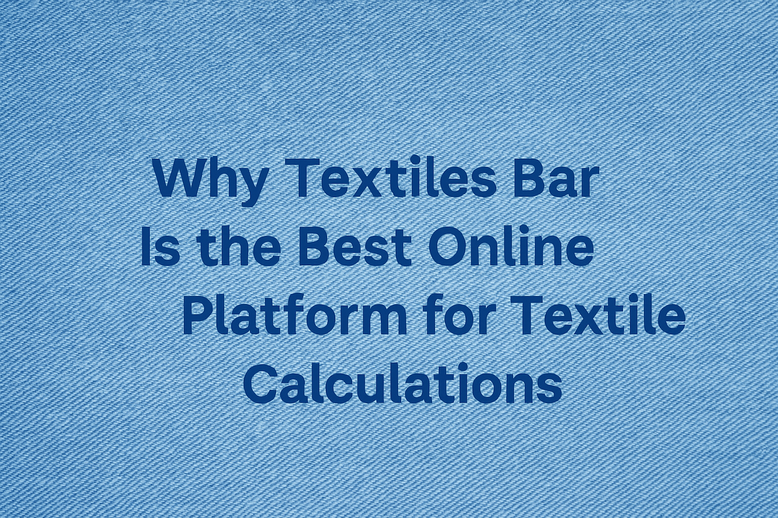 Why Textiles Bar Is the Best Online Platform for Textile Calculations